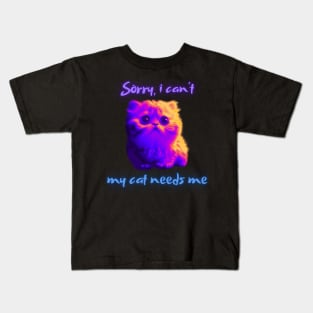 Sorry, i can't...my cat needs me! neon Kids T-Shirt